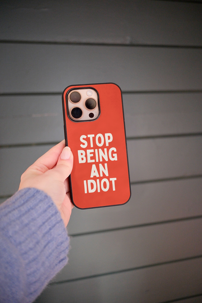 Stop Being An Idiot | Phone Case