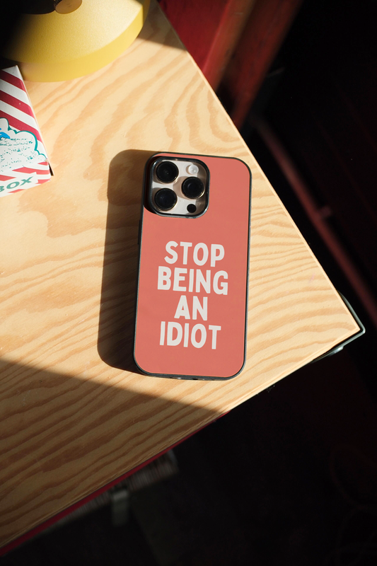 Stop Being An Idiot | Phone Case