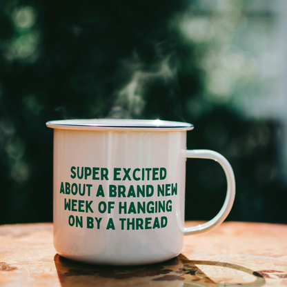 Super Excited About A Brand New Week Of Hanging On By A Thread | Mug