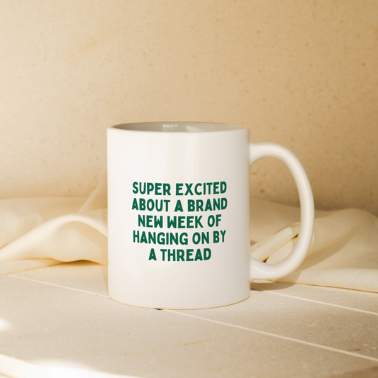 Super Excited About A Brand New Week Of Hanging On By A Thread | Mug