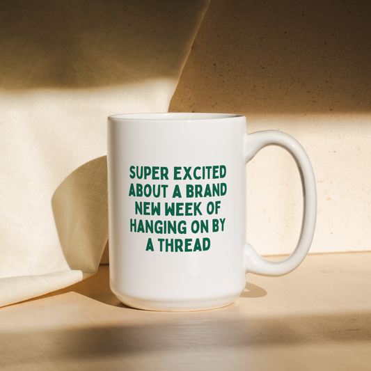 Super Excited About A Brand New Week Of Hanging On By A Thread | Mug