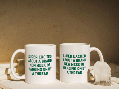 Super Excited About A Brand New Week Of Hanging On By A Thread | Mug