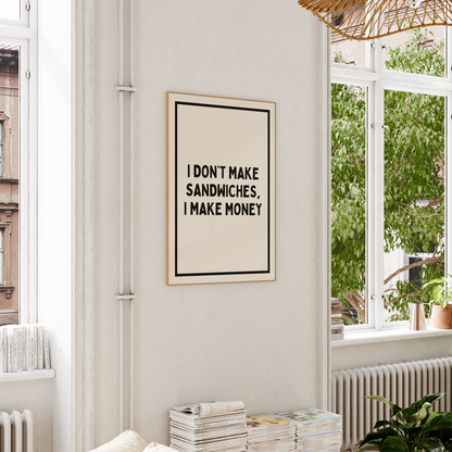 I Don't Make Sandwiches, I Make Money | Black and Cream | Art Print