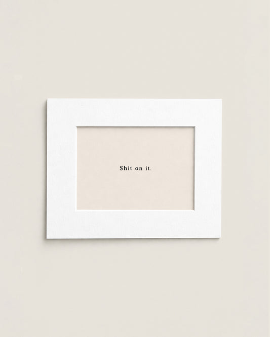 Shit On It | Mini Print