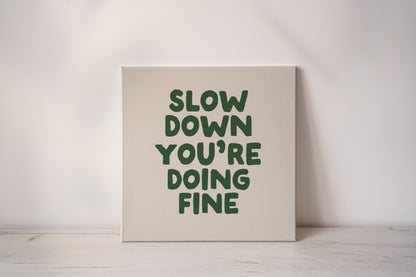 Slow Down You're Doing Fine | Hunter Green and Cream | Canvas