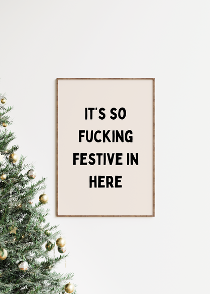 It's So Fucking Festive In Here | Black and Cream | Christmas Art Print