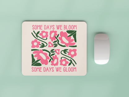 Some Days We Bloom, Some Days We Gloom | Watermelon and Cream | Mouse Mat