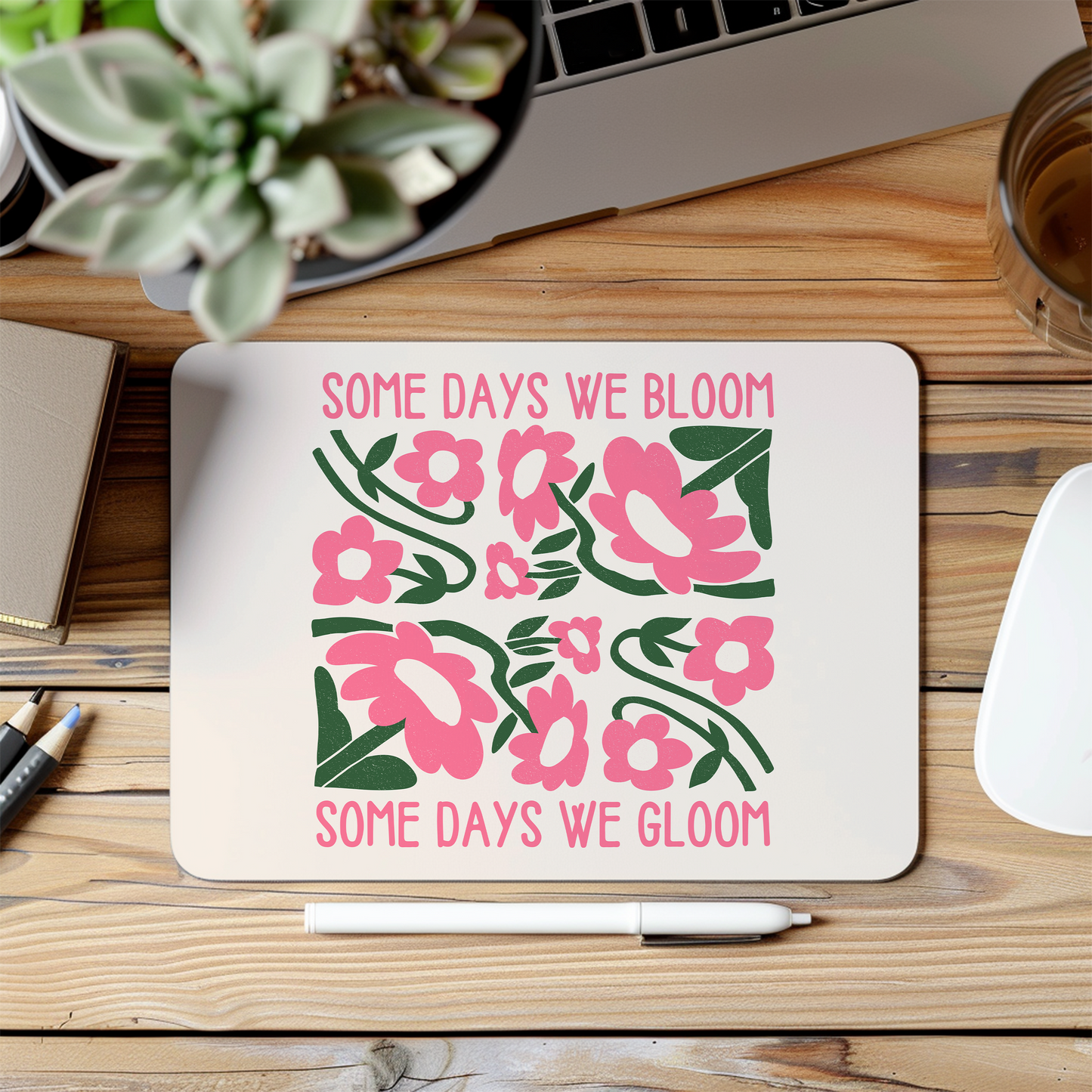 Some Days We Bloom, Some Days We Gloom | Watermelon and Cream | Mouse Mat