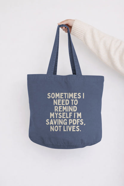 Sometimes I Need To Remind Myself I'm Saving PDFs Not Lives | Tote Bag
