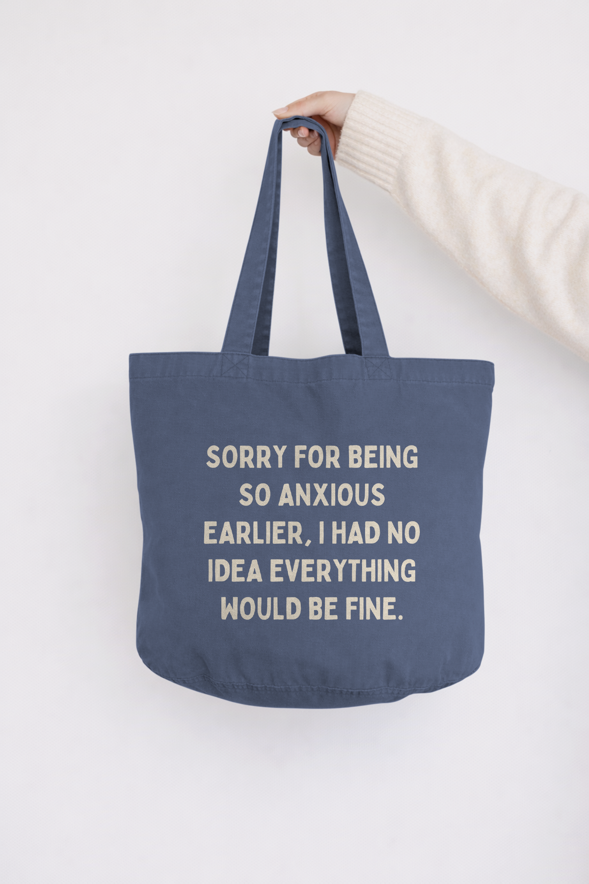 Sorry For Being So Anxious Earlier, I Had No Idea Everything Would Be Fine | Tote Bag