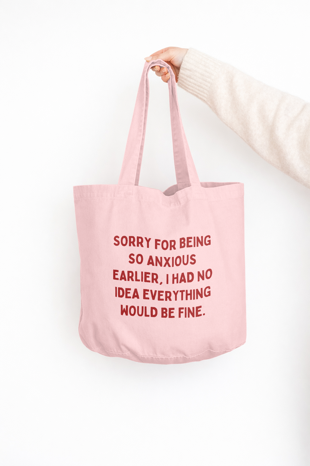 Sorry For Being So Anxious Earlier, I Had No Idea Everything Would Be Fine | Tote Bag