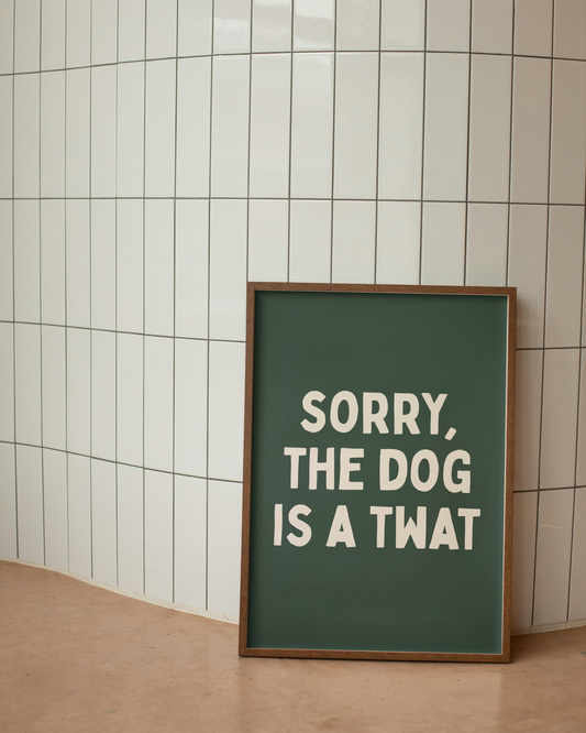 Sorry, The Dog Is A Twat | Cream & Forest Green | Art Print