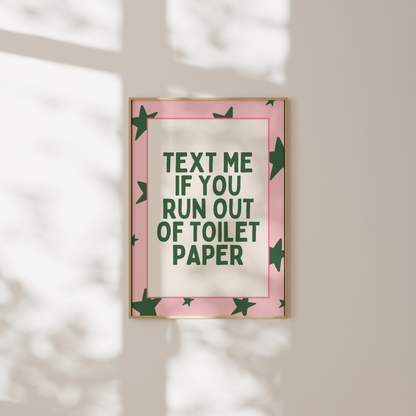 Text Me If You Run Out Of Toilet Paper | Forest Green & Blush | Art Print