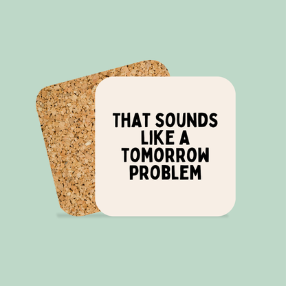 That Sounds Like A Tomorrow Problem | Black and Cream | Coaster