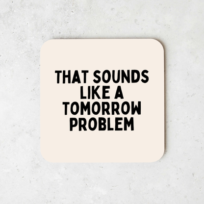 That Sounds Like A Tomorrow Problem | Black and Cream | Coaster