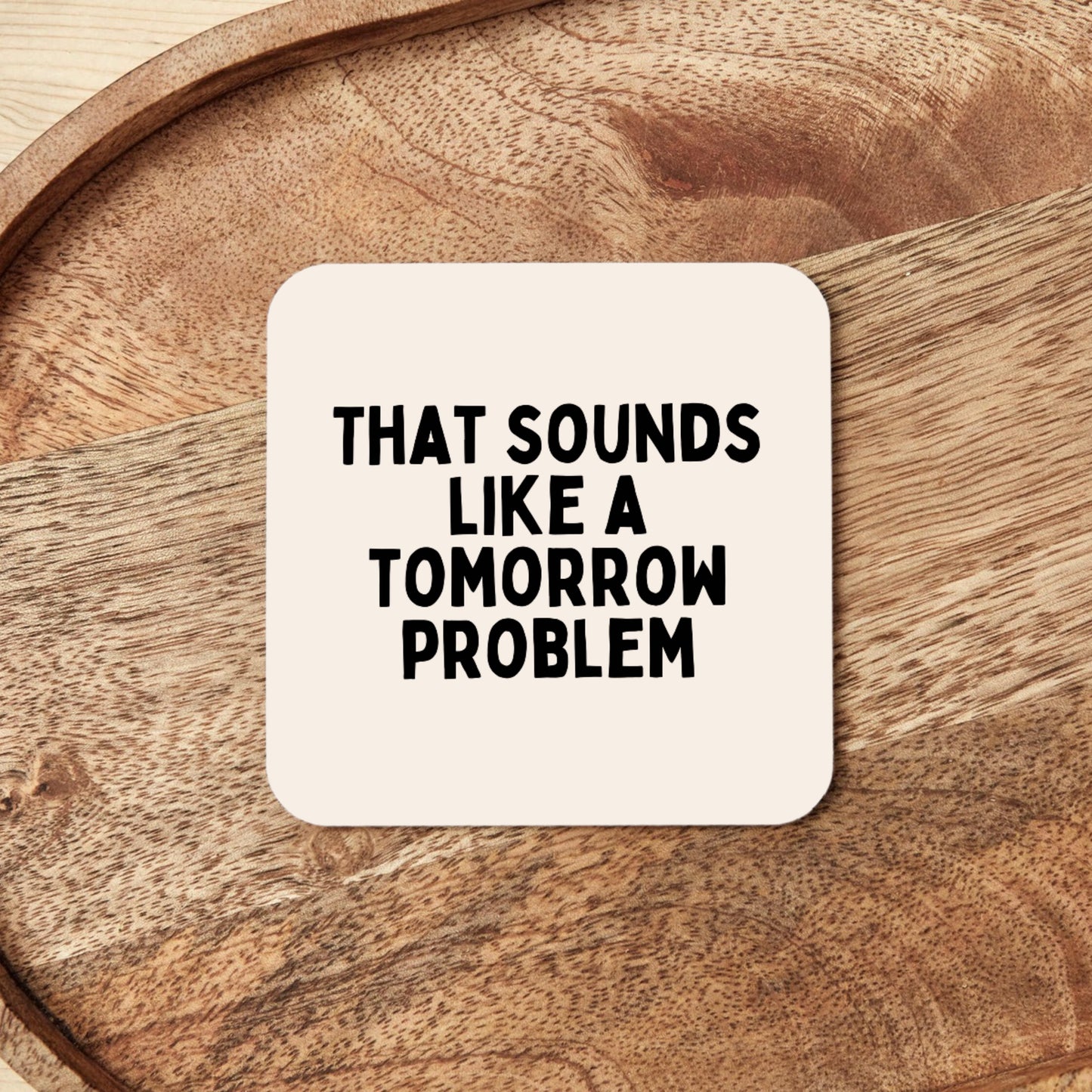 That Sounds Like A Tomorrow Problem | Black and Cream | Coaster