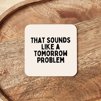 That Sounds Like A Tomorrow Problem | Black and Cream | Coaster