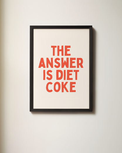The Answer Is Diet Coke | Art Print