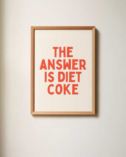 The Answer Is Diet Coke | Art Print