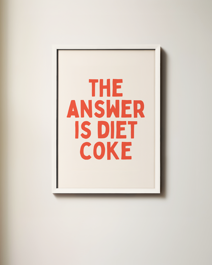 The Answer Is Diet Coke | Art Print