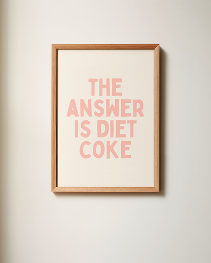 The Answer Is Diet Coke | Art Print