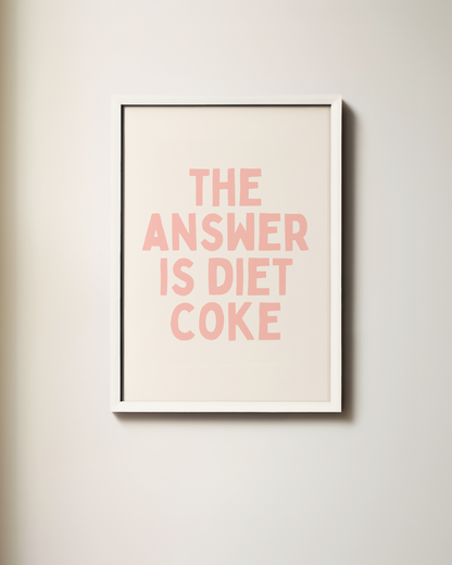 The Answer Is Diet Coke | Art Print