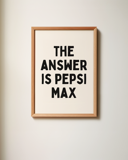 The Answer Is Pepsi Max | Art Print