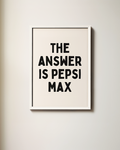The Answer Is Pepsi Max | Art Print
