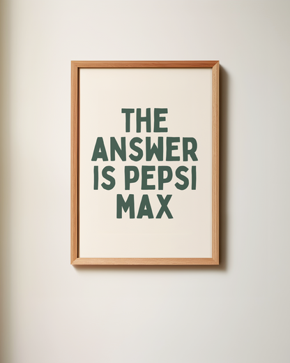 The Answer Is Pepsi Max | Art Print