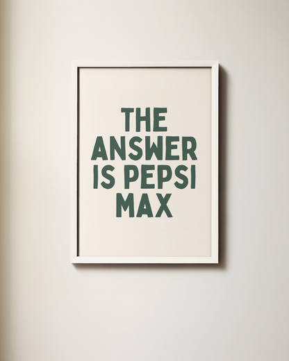 The Answer Is Pepsi Max | Art Print