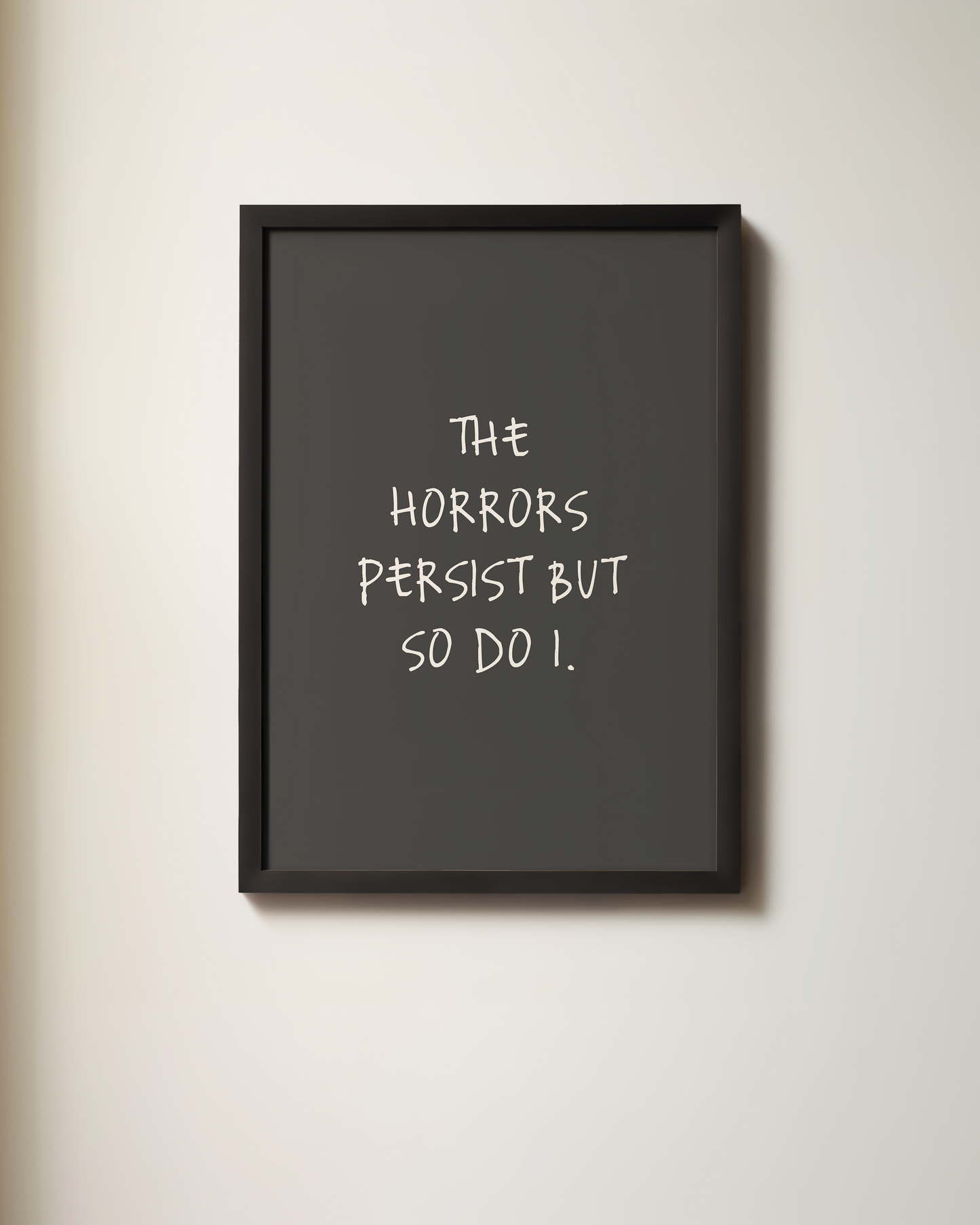 The Horrors Persist But So Do I | Art Print