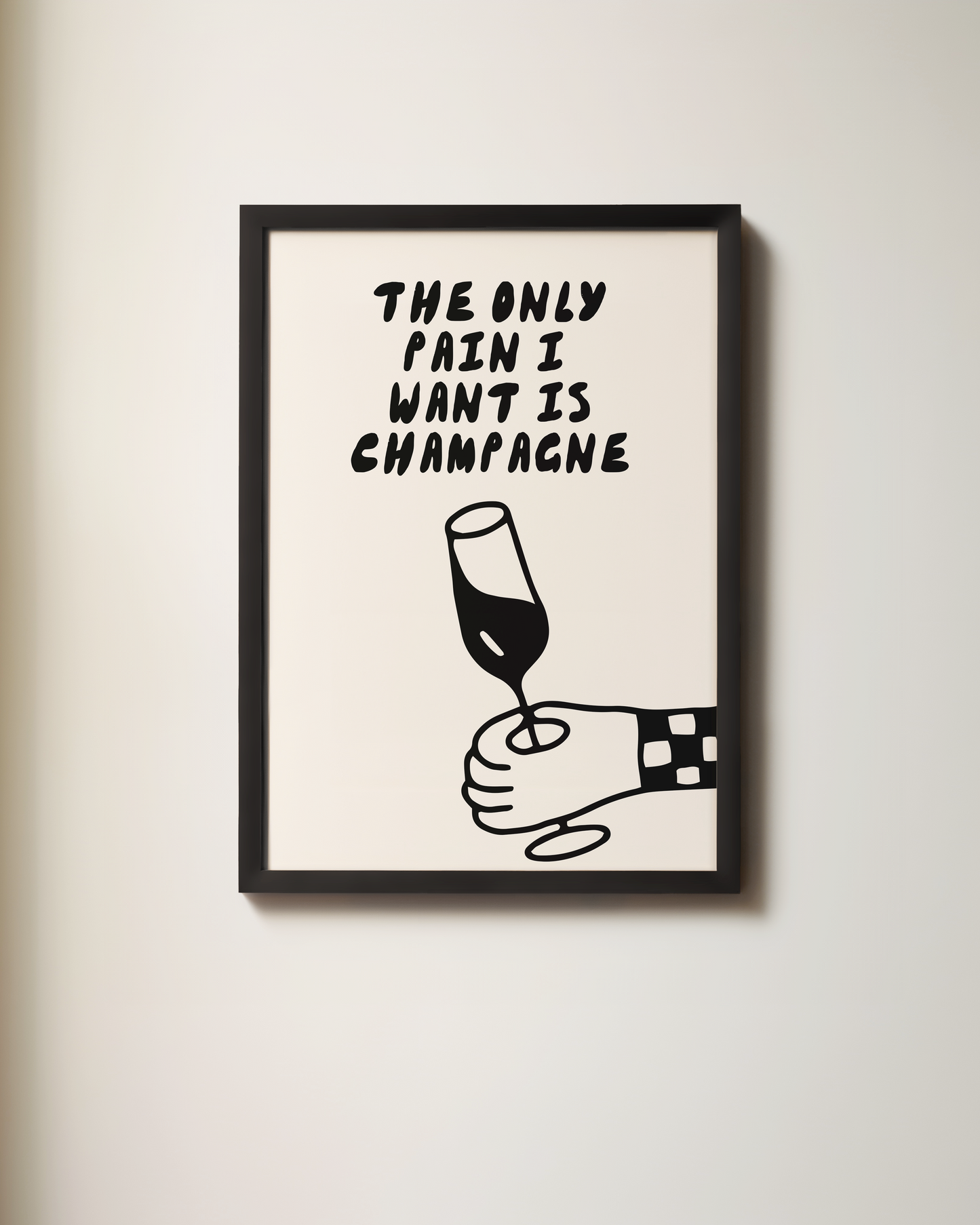The Only Pain I Want Is Champagne | Art Print