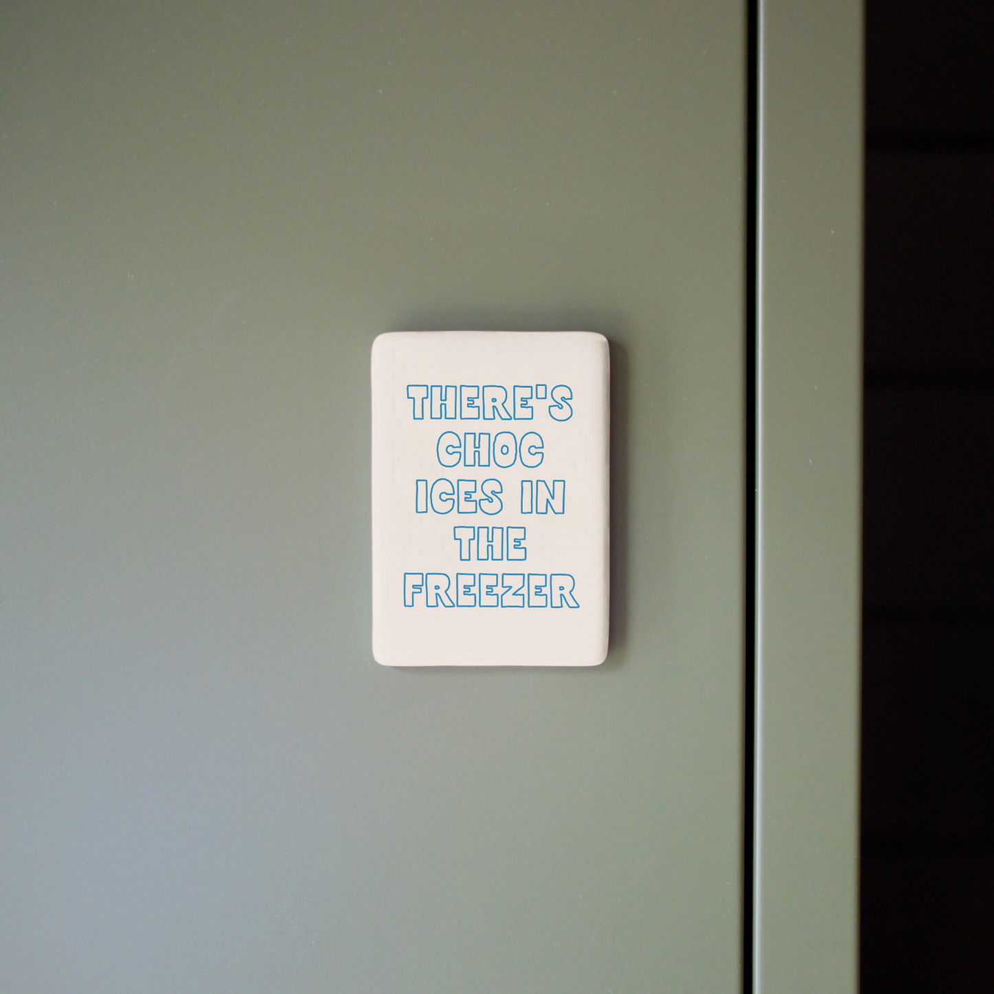 There's Choc Ices In The Freezer | Ceramic Magnet