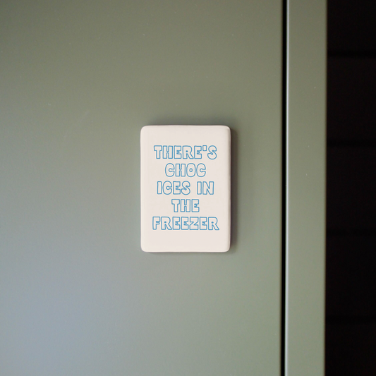 There's Choc Ices In The Freezer | Ceramic Magnet