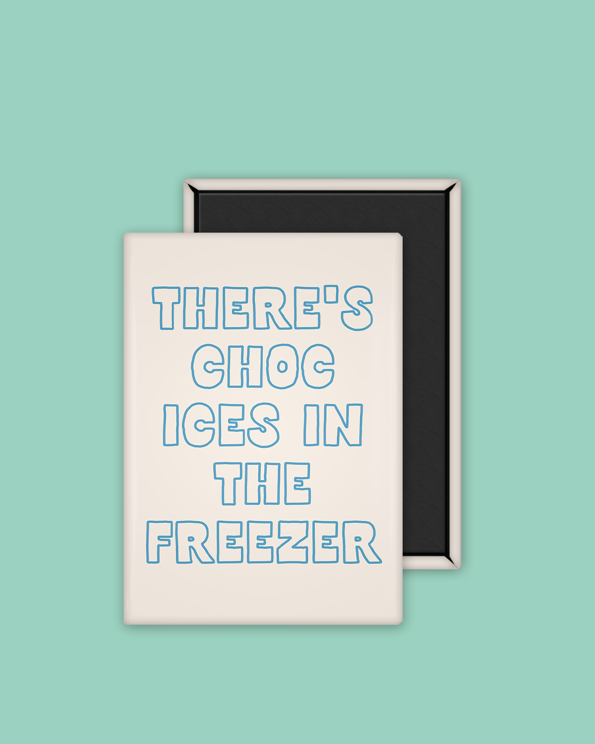 There's Choc Ices In The Freezer | Ceramic Magnet