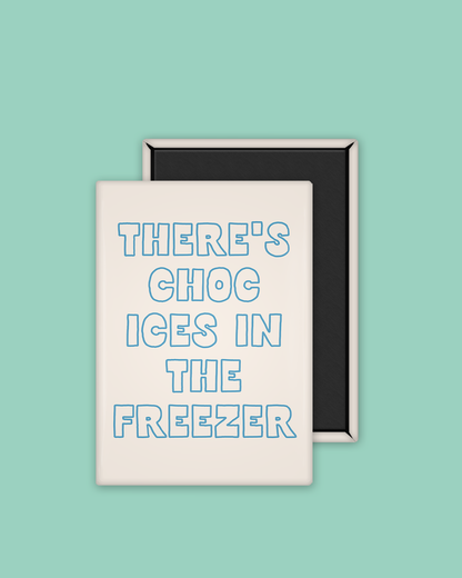 There's Choc Ices In The Freezer | Ceramic Magnet
