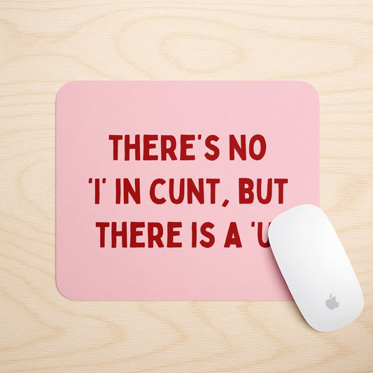 There's No 'I' In Cunt, But There Is A 'U' | Mouse Mat