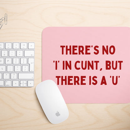There's No 'I' In Cunt, But There Is A 'U' | Mouse Mat