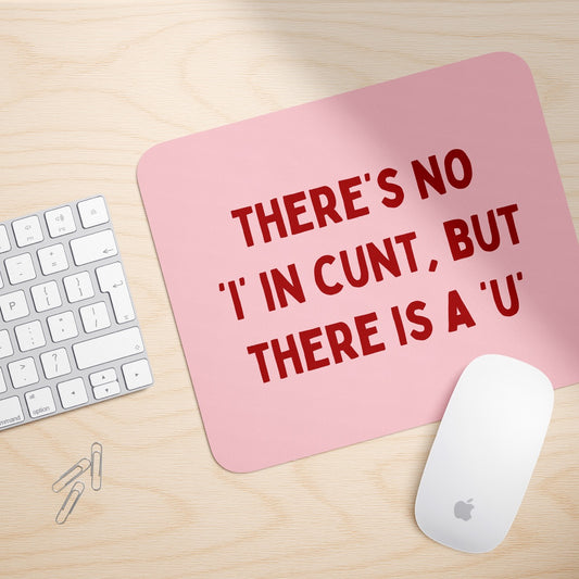 There's No 'I' In Cunt, But There Is A 'U' | Mouse Mat