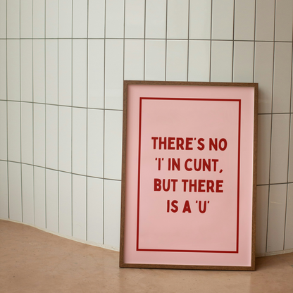 There's No 'I' In Cunt, But There Is A 'U' | Art Print