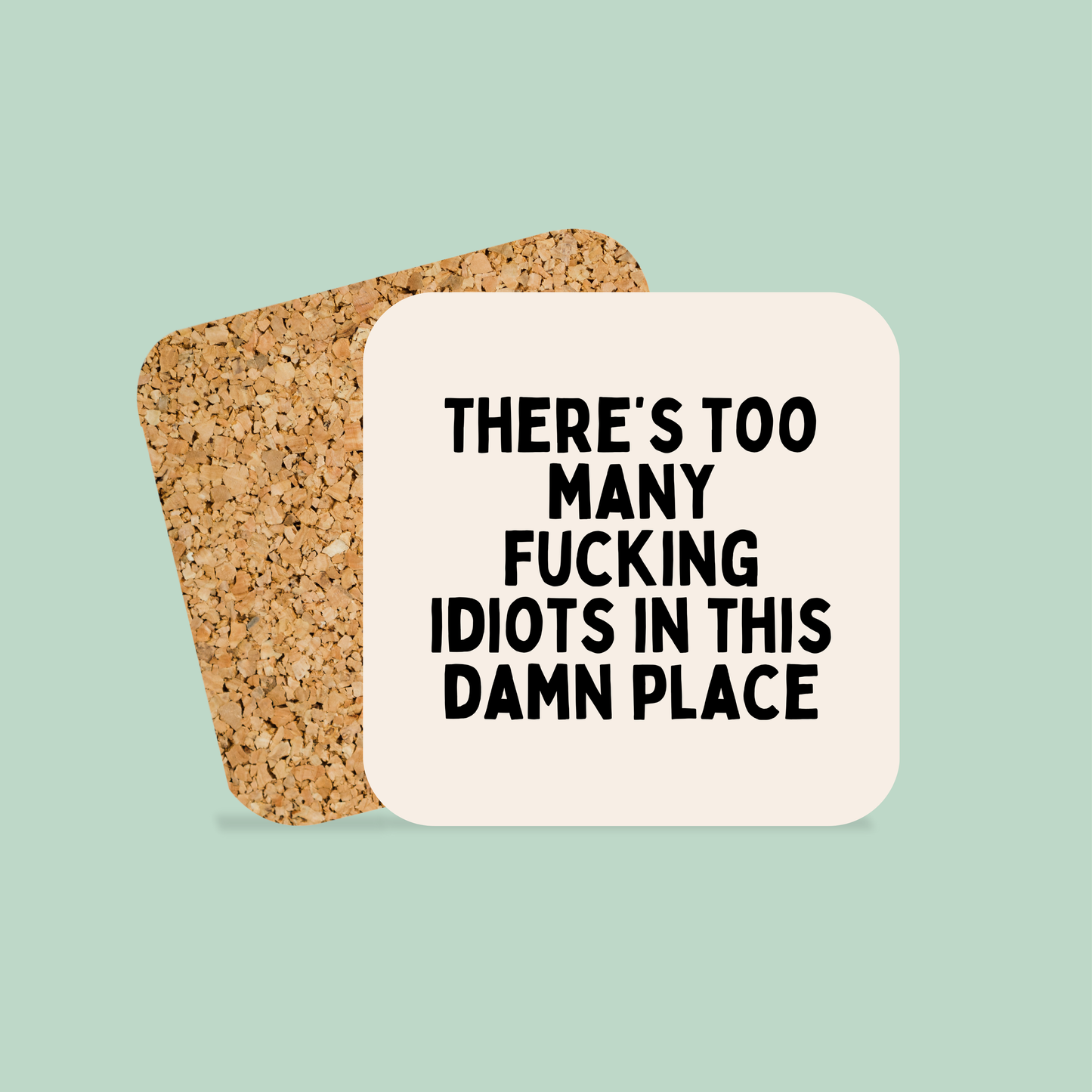 There's Too Many Fucking Idiots In This Damn Place | Black and Cream | Coaster