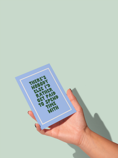 There's Nobody Else | Greeting Card