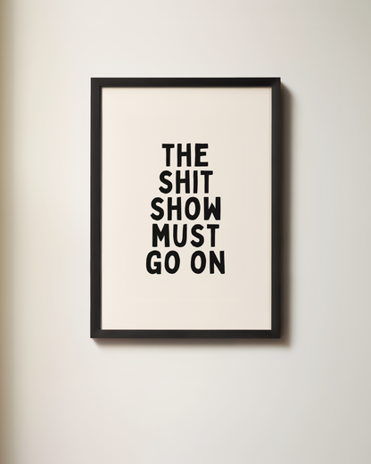The Shit Show Must Go On | Art Print