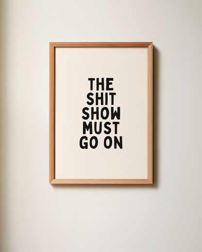 The Shit Show Must Go On | Art Print
