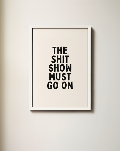 The Shit Show Must Go On | Art Print