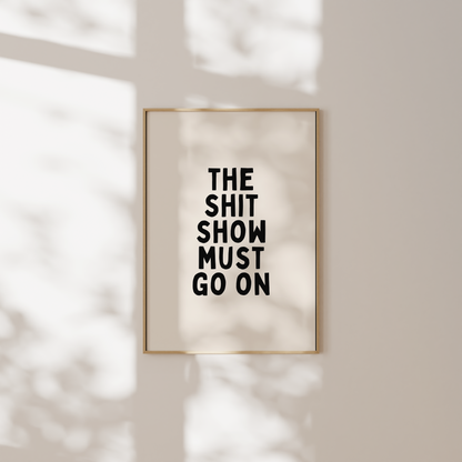 The Shit Show Must Go On | Art Print