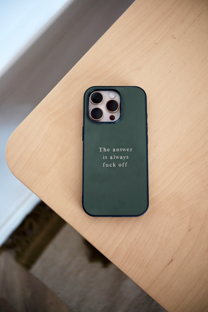 The Answer Is Always Fuck Off | Phone Case