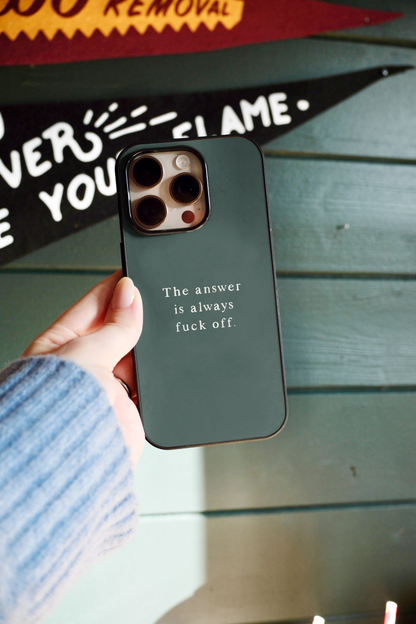 The Answer Is Always Fuck Off | Phone Case