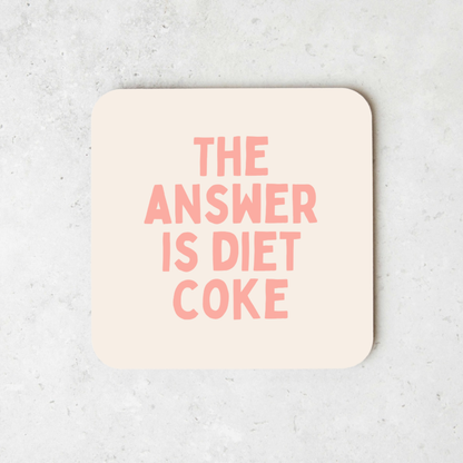 The Answer Is Diet Coke | Coaster
