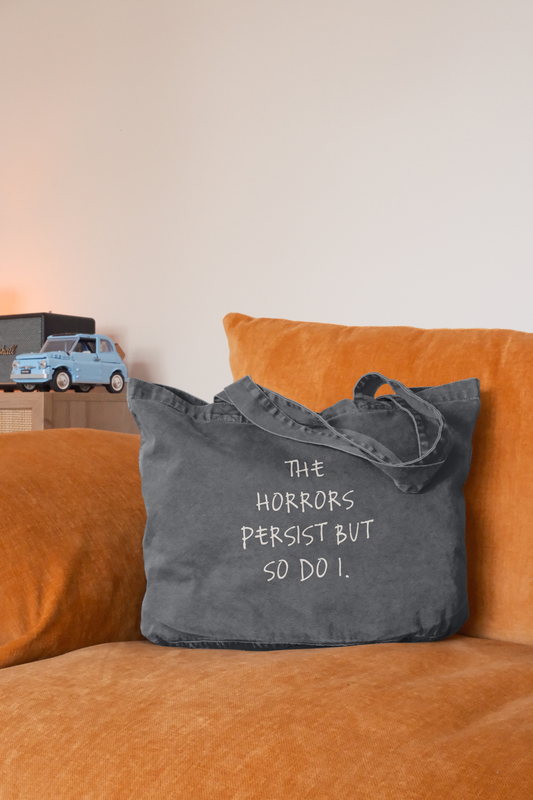 The Horrors Persist But So Do I | Tote Bag